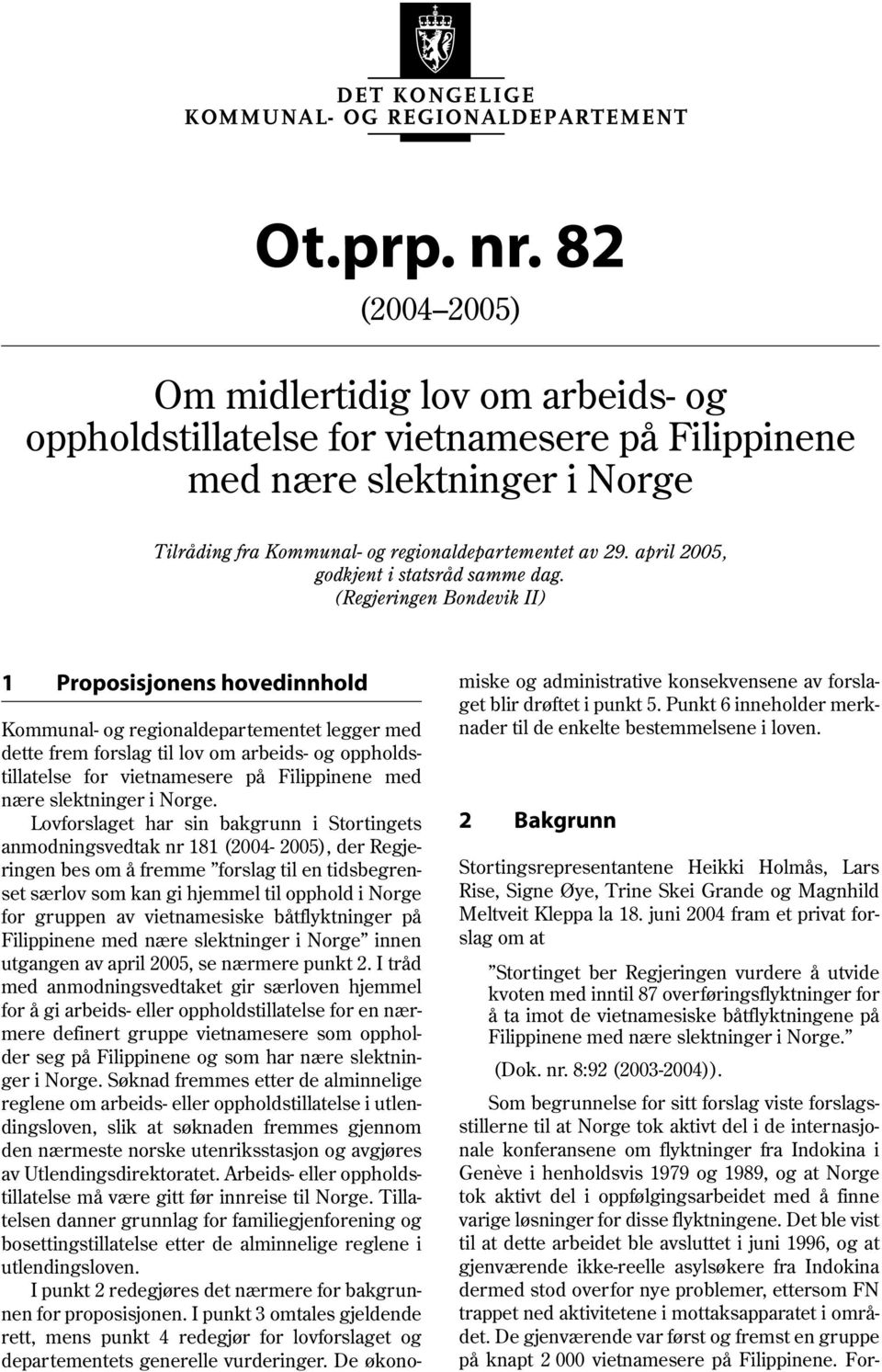 (Regjeringen Bondevik II) 1 Proposisjonens hovedinnhold Kommunal og regionaldepartementet legger med dette frem forslag til lov om arbeids og oppholdstillatelse for vietnamesere på Filippinene med.