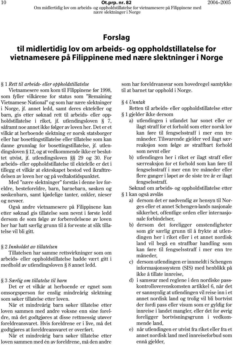 1998, som fyller vilkårene for status som Remaining Vietnamese National og som har nære slektninger i Norge, jf.