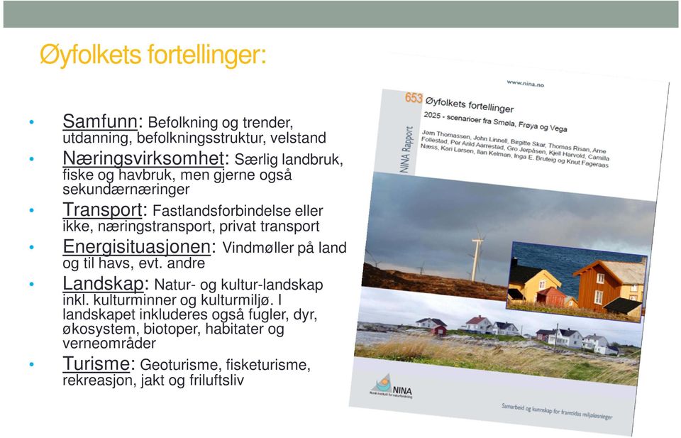 Energisituasjonen: Vindmøller på land og til havs, evt. andre Landskap: Natur- og kultur-landskap inkl. kulturminner og kulturmiljø.