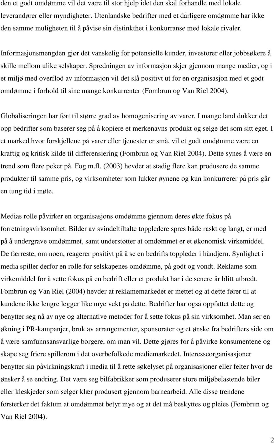 Informasjonsmengden gjør det vanskelig for potensielle kunder, investorer eller jobbsøkere å skille mellom ulike selskaper.