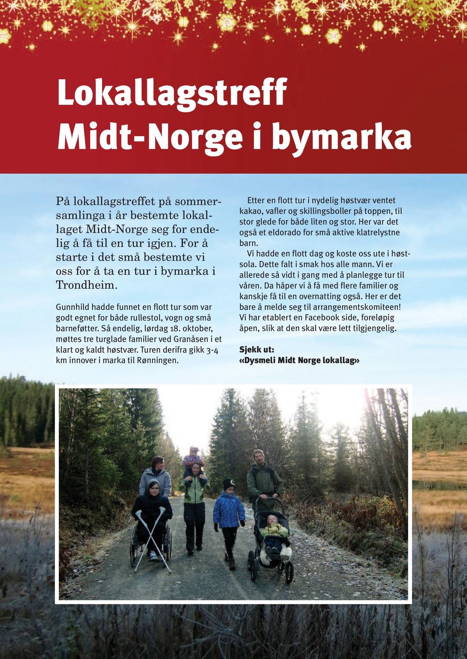 oktober, møttes tre turglade familier ved Granåsen i et klart og kaldt høstvær. Turen derifra gikk 3-4 km innover i marka til Rønningen.