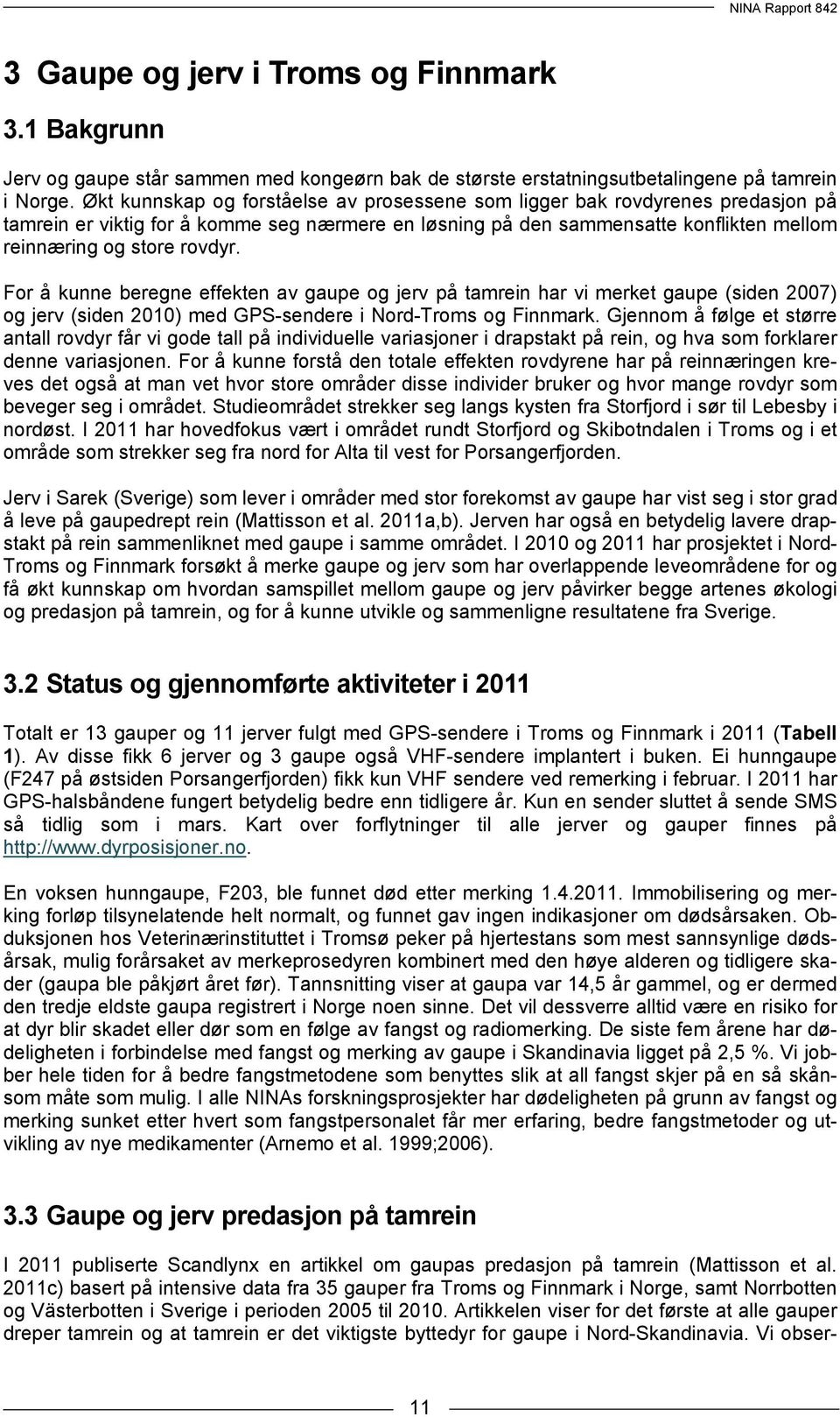 For å kunne beregne effekten av gaupe og jerv på tamrein har vi merket gaupe (siden 2007) og jerv (siden 2010) med GPS-sendere i Nord-Troms og Finnmark.