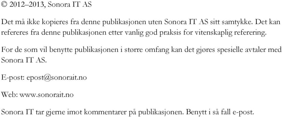 For de som vil benytte publikasjonen i større omfang kan det gjøres spesielle avtaler med Sonora IT AS.