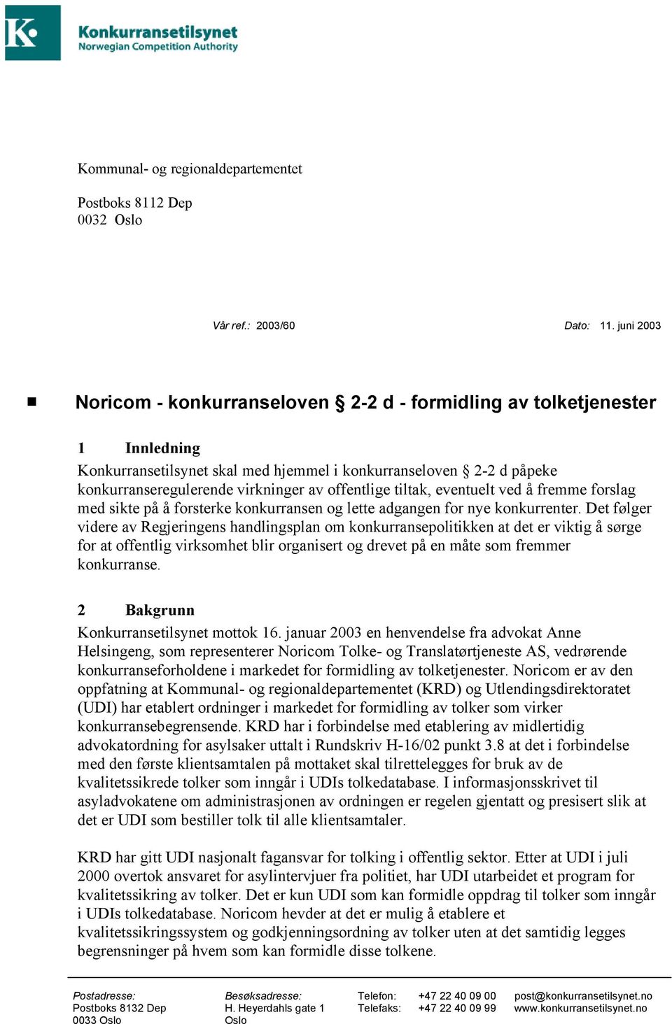 offentlige tiltak, eventuelt ved å fremme forslag med sikte på å forsterke konkurransen og lette adgangen for nye konkurrenter.