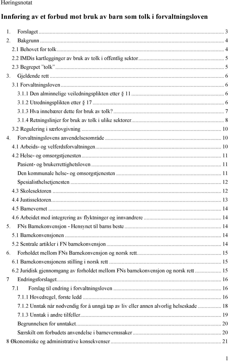 ... 7 3.1.4 Retningslinjer for bruk av tolk i ulike sektorer... 8 3.2 Regulering i særlovgivning... 10 4. Forvaltningslovens anvendelsesområde... 10 4.1 Arbeids- og velferdsforvaltningen... 10 4.2 Helse- og omsorgstjenesten.