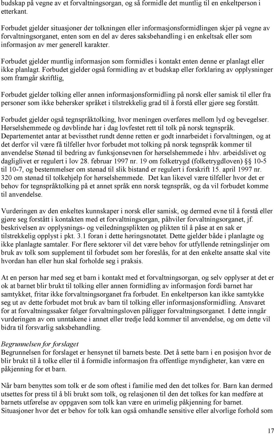 generell karakter. Forbudet gjelder muntlig informasjon som formidles i kontakt enten denne er planlagt eller ikke planlagt.