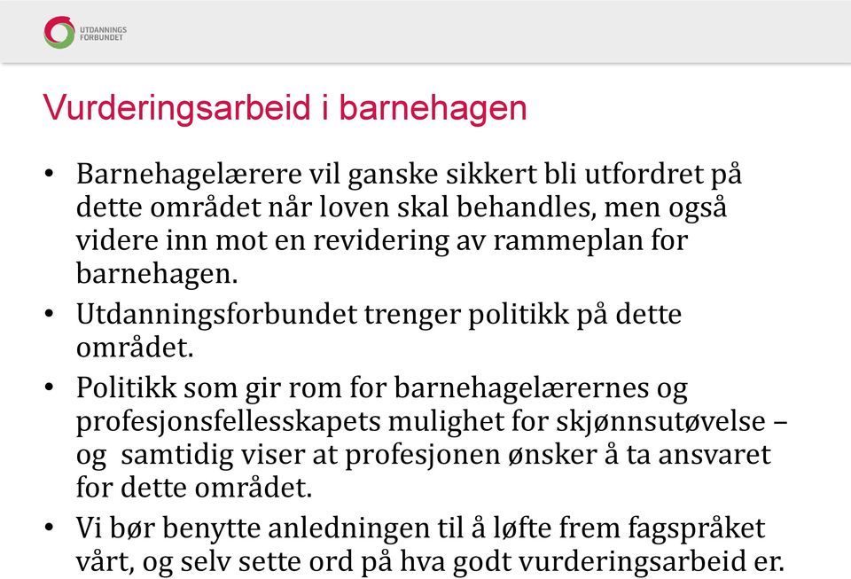 Politikk som gir rom for barnehagelærernes og profesjonsfellesskapets mulighet for skjønnsutøvelse og samtidig viser at profesjonen