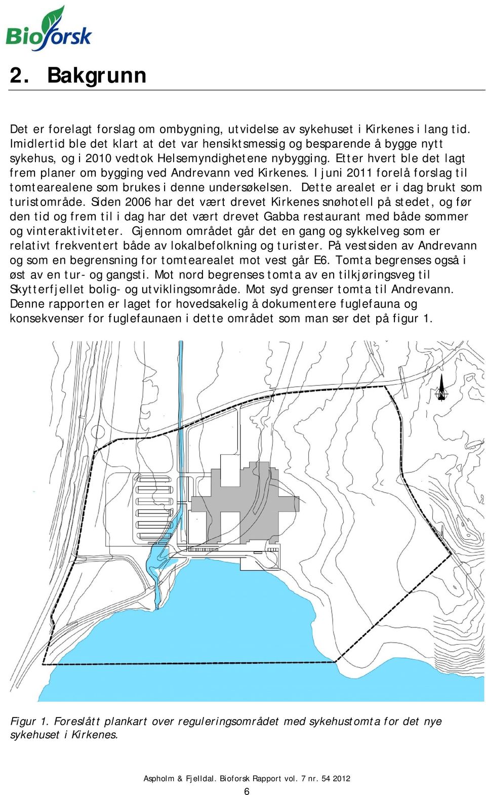 Etter hvert ble det lagt frem planer om bygging ved Andrevann ved Kirkenes. I juni 2011 forelå forslag til tomtearealene som brukes i denne undersøkelsen.
