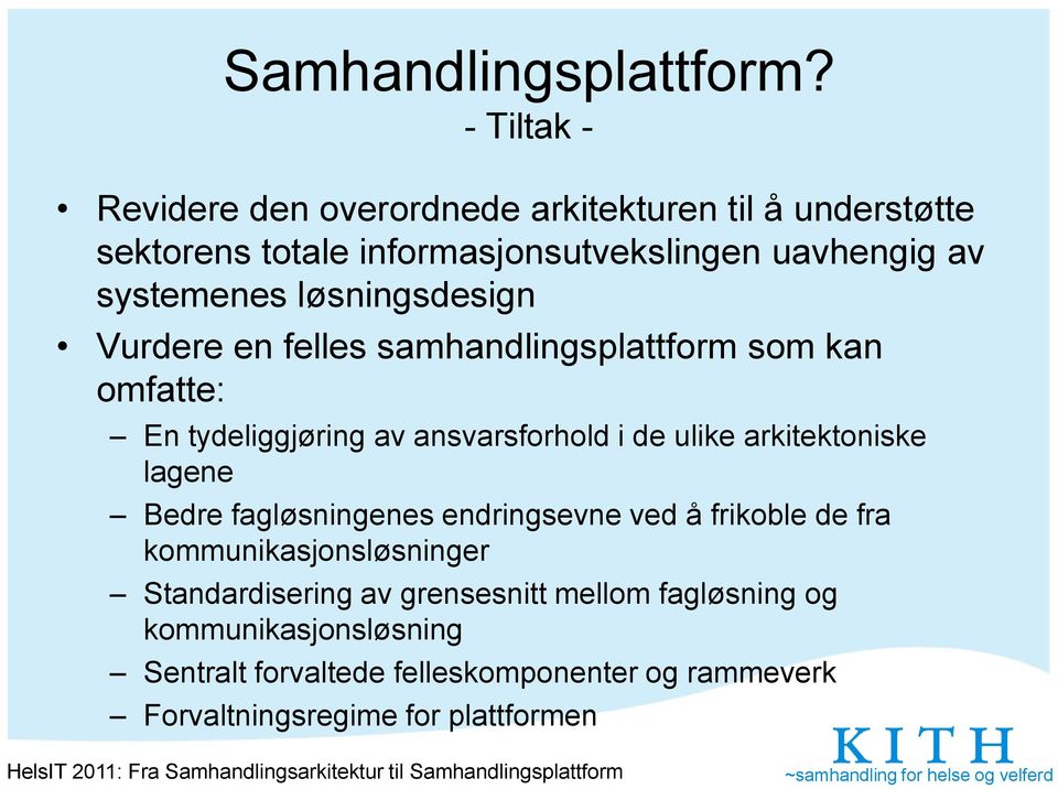 løsningsdesign Vurdere en felles samhandlingsplattform som kan omfatte: En tydeliggjøring av ansvarsforhold i de ulike arkitektoniske