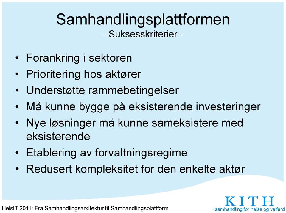 eksisterende investeringer Nye løsninger må kunne sameksistere med