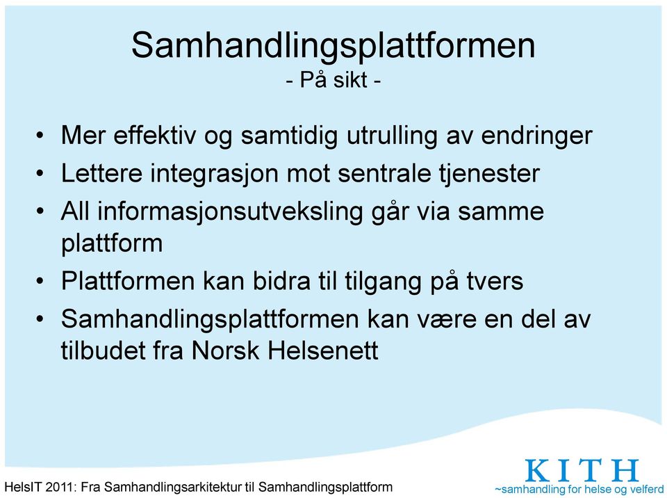 informasjonsutveksling går via samme plattform Plattformen kan bidra til