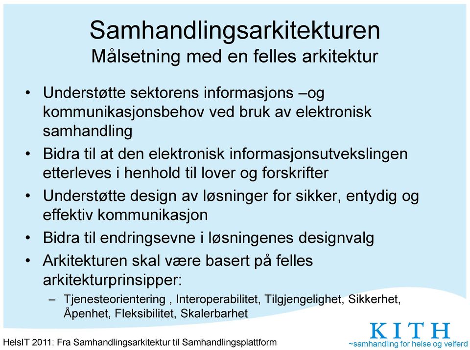 design av løsninger for sikker, entydig og effektiv kommunikasjon Bidra til endringsevne i løsningenes designvalg Arkitekturen skal være