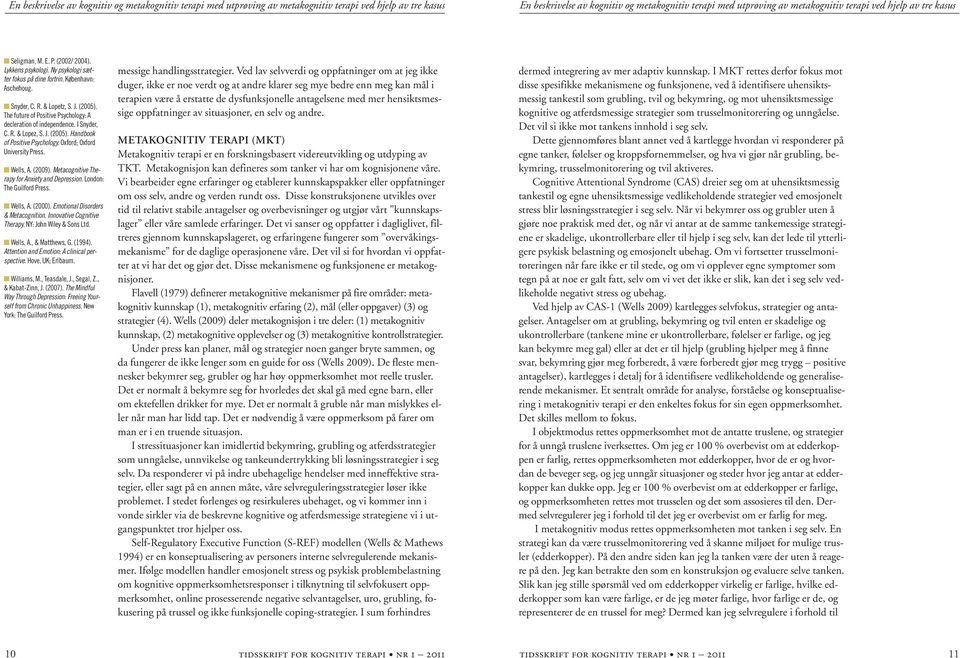 The future of Positive Psychology: A decleration of independence. I Snyder, C. R. & Lopez, S. J. (2005). Handbook of Positive Psychology. Oxford; Oxford University Press. n Wells, A. (2009).