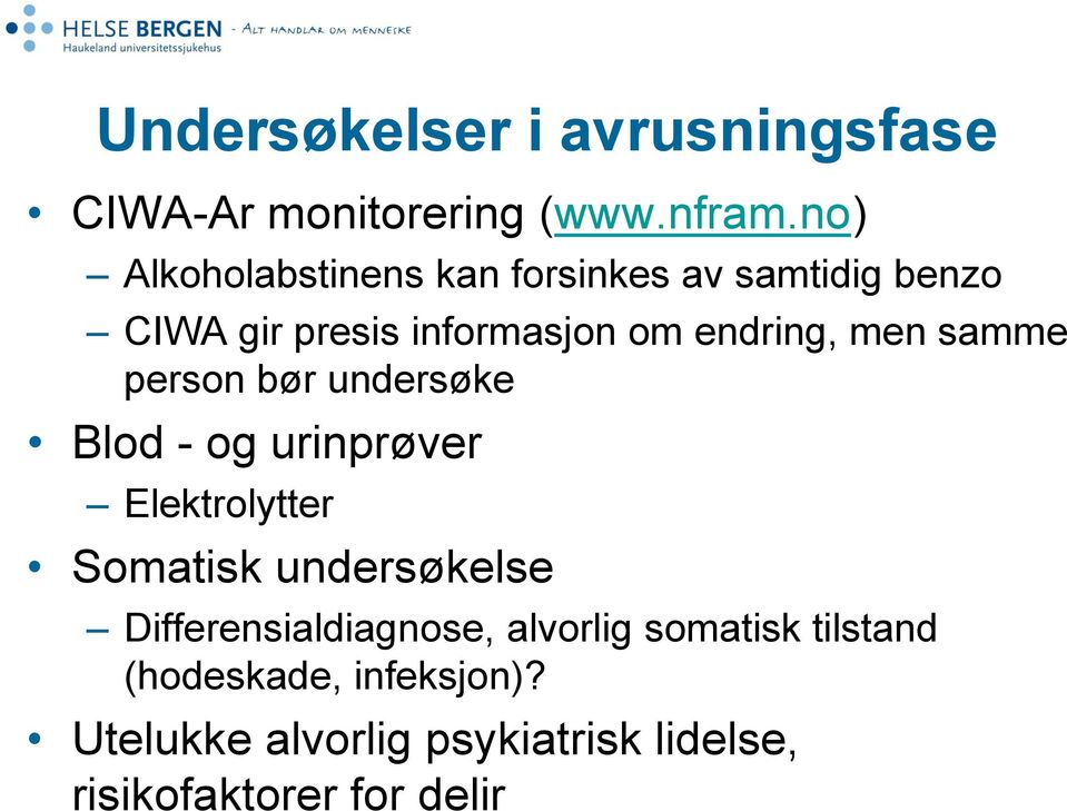 men samme person bør undersøke Blod - og urinprøver Elektrolytter Somatisk undersøkelse