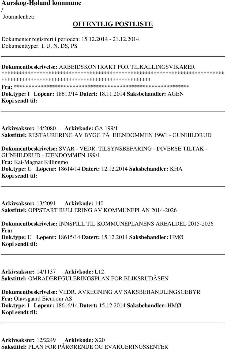 TILSYNSBEFARING - DIVERSE TILTAK - GUNHILDRUD - EIENDOMMEN 1991 Fra: Kai-Magnar Killingmo Dok.type: U Løpenr: 1861414 Datert: 12.