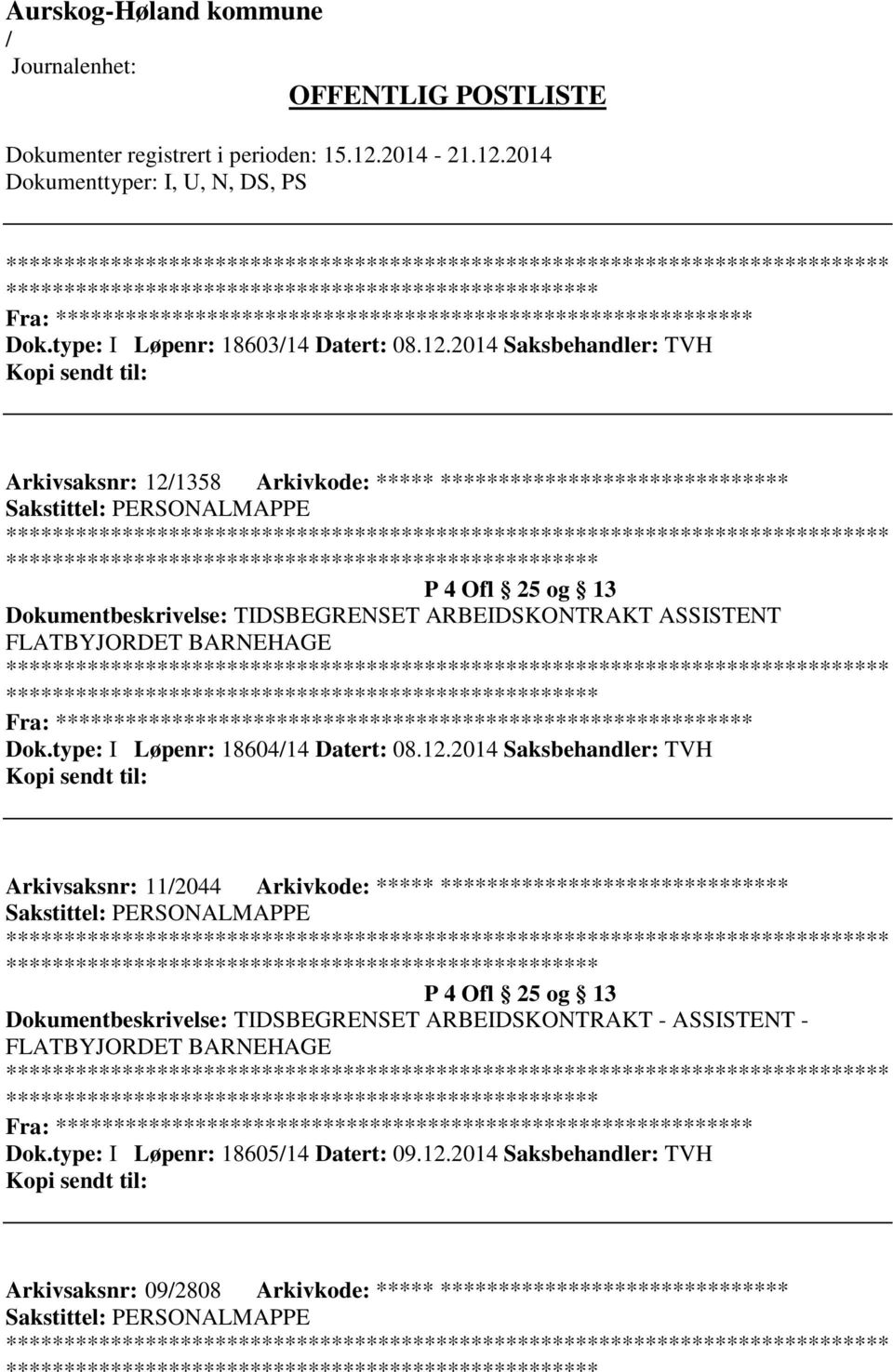 ARBEIDSKONTRAKT ASSISTENT FLATBYJORDET BARNEHAGE Fra: ********* Dok.type: I Løpenr: 1860414 Datert: 08.12.