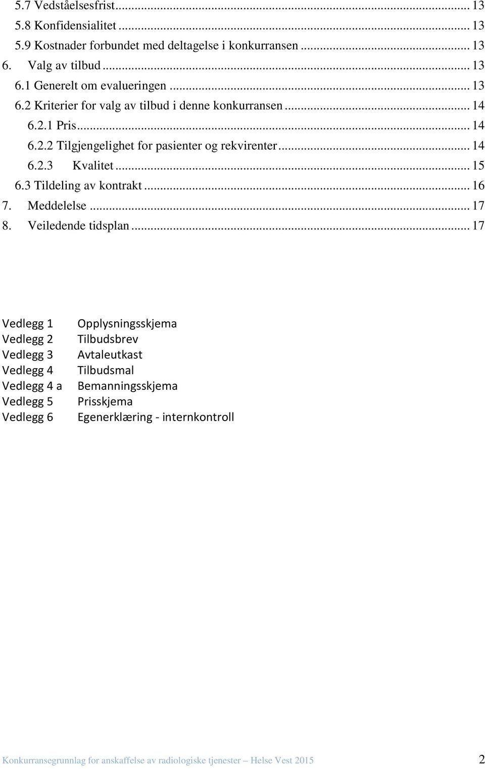 3 Tildeling av kontrakt... 16 7. Meddelelse... 17 8. Veiledende tidsplan.