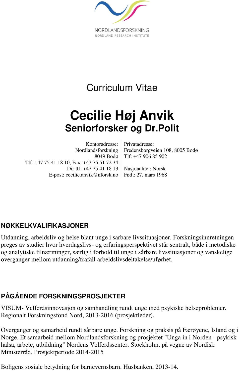 Norsk E-post: cecilie.anvik@nforsk.no Født: 27. mars 1968 NØKKELKVALIFIKASJONER Utdanning, arbeidsliv og helse blant unge i sårbare livssituasjoner.