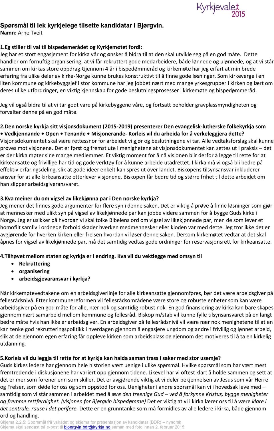 Dette handler om fornuftig organisering, at vi får rekruttert gode medarbeidere, både lønnede og ulønnede, og at vi står sammen om kirkas store oppdrag.