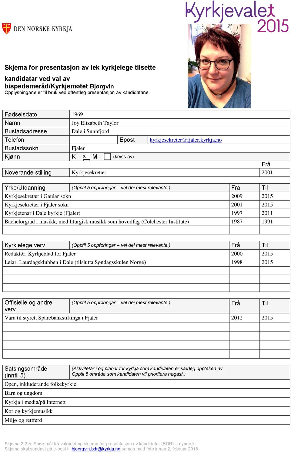 no Bustadssokn Fjaler Kjønn K x M (kryss av) Noverande stilling Kyrkjesekretær 2001 Yrke/Utdanning (Opptil 5 oppføringar vel dei mest relevante.