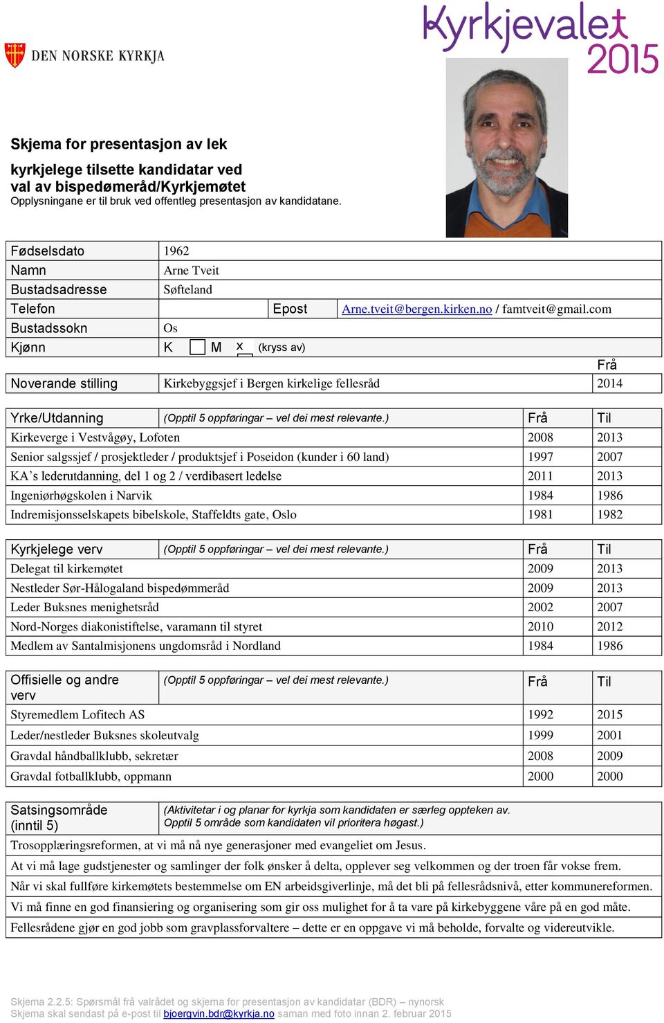 com Bustadssokn Os Kjønn K M x (kryss av) Noverande stilling Kirkebyggsjef i Bergen kirkelige fellesråd 2014 Yrke/Utdanning (Opptil 5 oppføringar vel dei mest relevante.