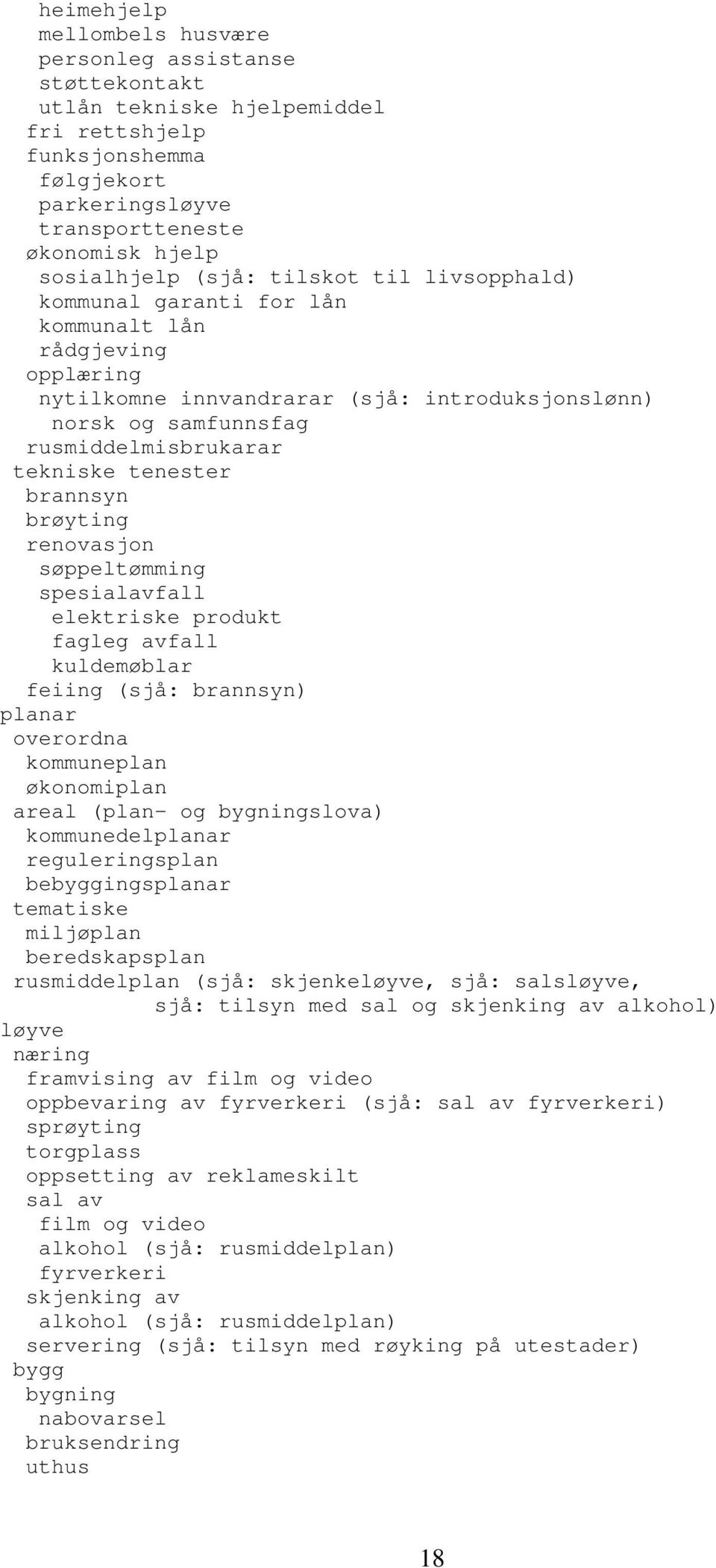 brannsyn brøyting renovasjon søppeltømming spesialavfall elektriske produkt fagleg avfall kuldemøblar feiing (sjå: brannsyn) planar overordna kommuneplan økonomiplan areal (plan- og bygningslova)