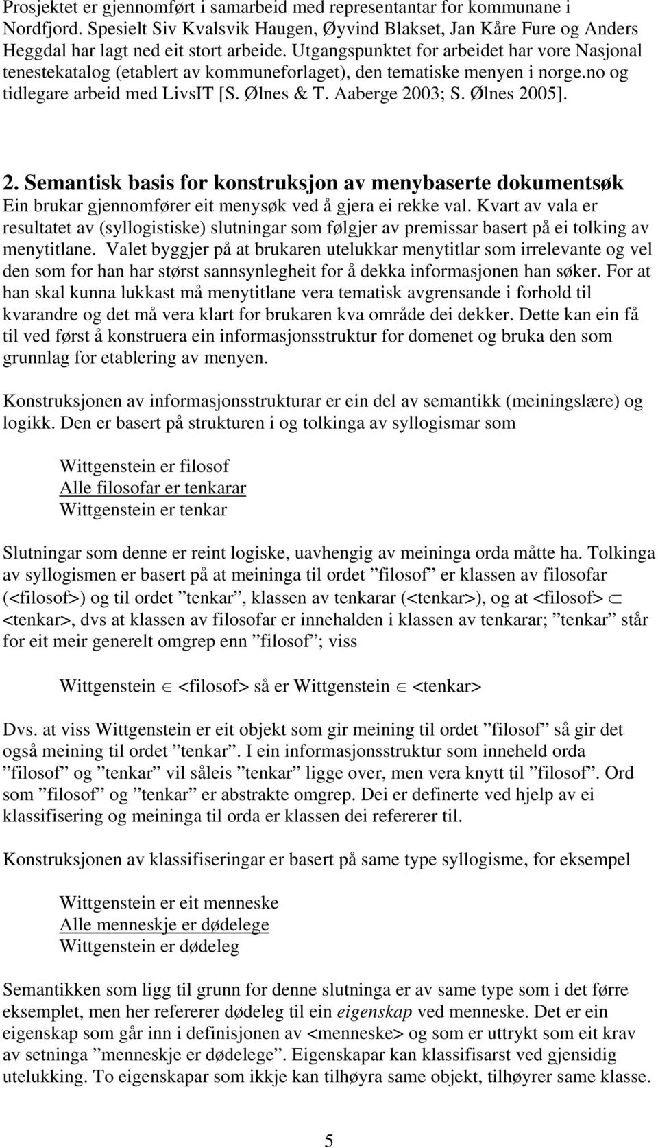 2. Semantisk basis for konstruksjon av menybaserte dokumentsøk Ein brukar gjennomfører eit menysøk ved å gjera ei rekke val.