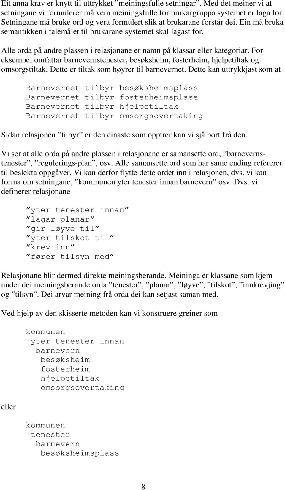 Alle orda på andre plassen i relasjonane er namn på klassar eller kategoriar. For eksempel omfattar barnevernstenester, besøksheim, fosterheim, hjelpetiltak og omsorgstiltak.