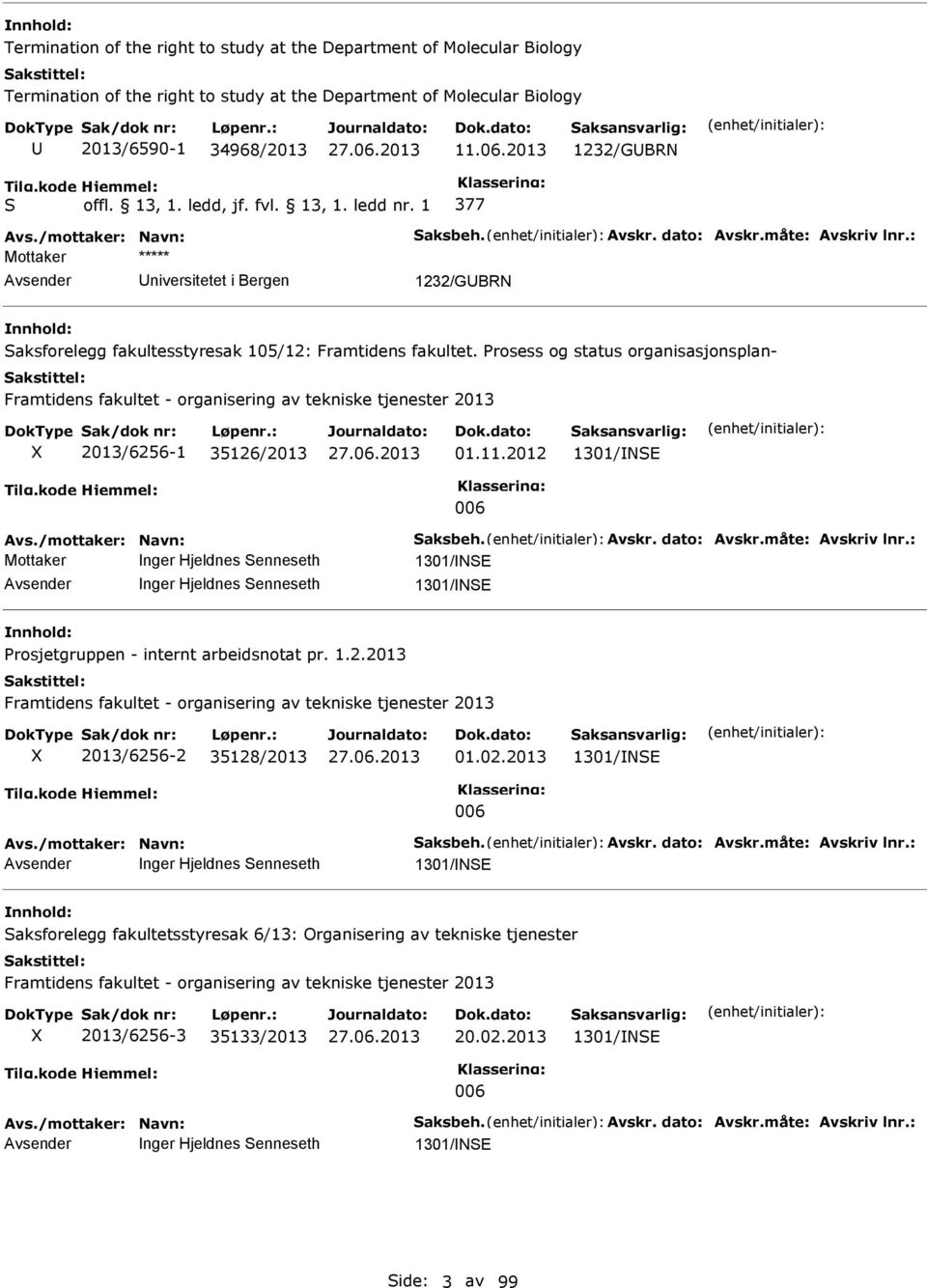 rosess og status organisasjonsplan- Framtidens fakultet - organisering av tekniske tjenester 2013 2013/6256-1 35126/2013 01.11.