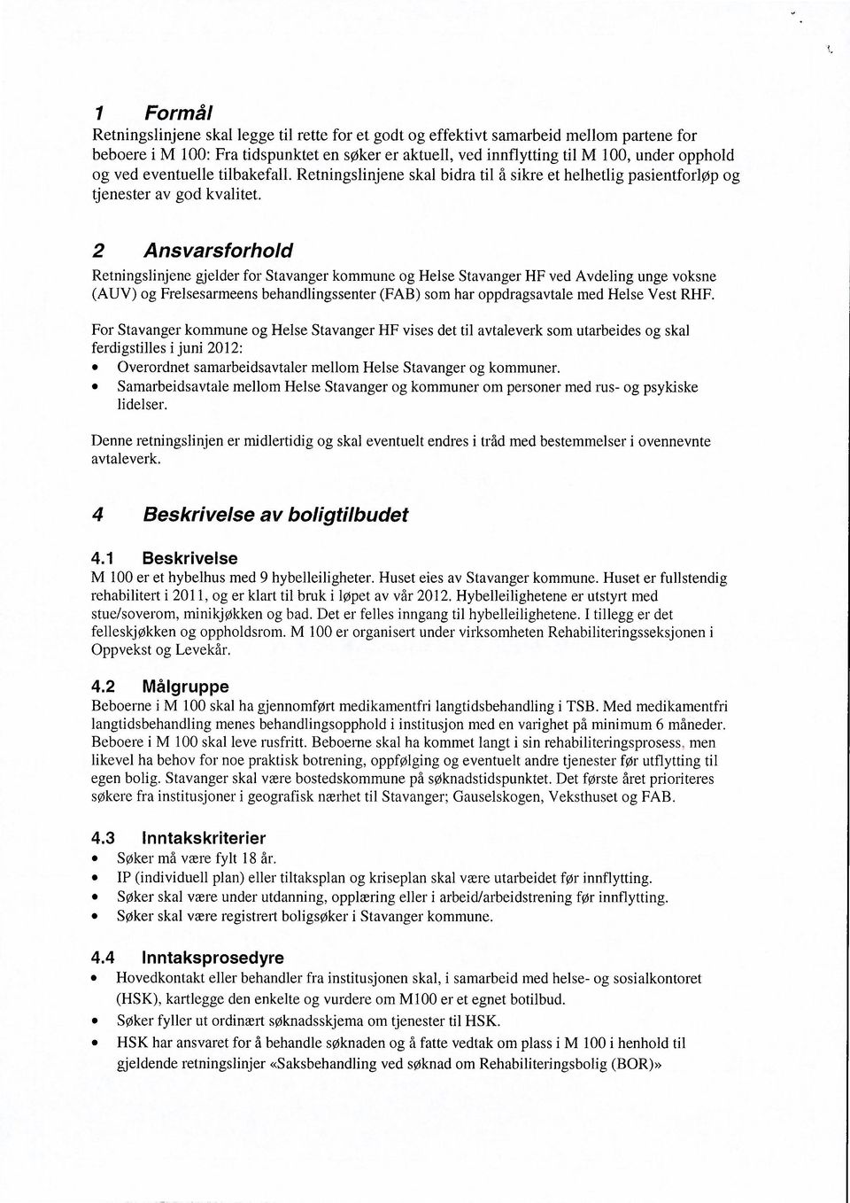 2 Ansvarsforhold Retningslinjene gjelder for Stavanger kommune og Helse Stavanger HF ved Avdeling unge voksne (AUV) og Frelsesarmeens behandlingssenter (FAB) som har oppdragsavtale med Helse Vest RHF.