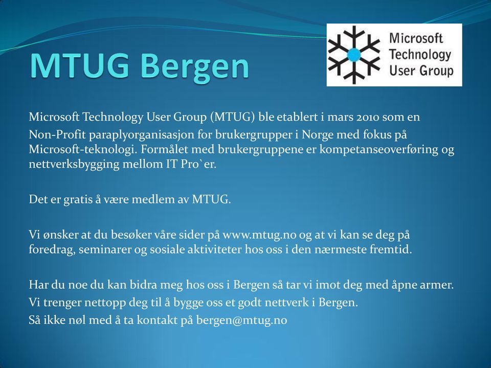 Vi ønsker at du besøker våre sider på www.mtug.no og at vi kan se deg på foredrag, seminarer og sosiale aktiviteter hos oss i den nærmeste fremtid.