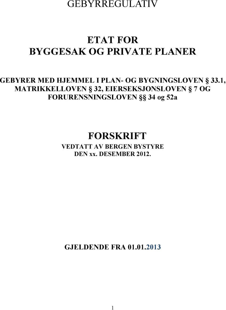 1, MATRIKKELLOVEN 32, EIERSEKSJONSLOVEN 7 OG FORURENSNINGSLOVEN