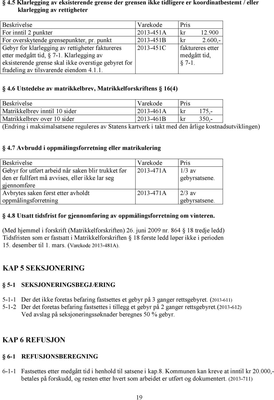 Klarlegging av eksisterende grense skal ikke overstige gebyret for fradeling av tilsvarende eiendom 4.