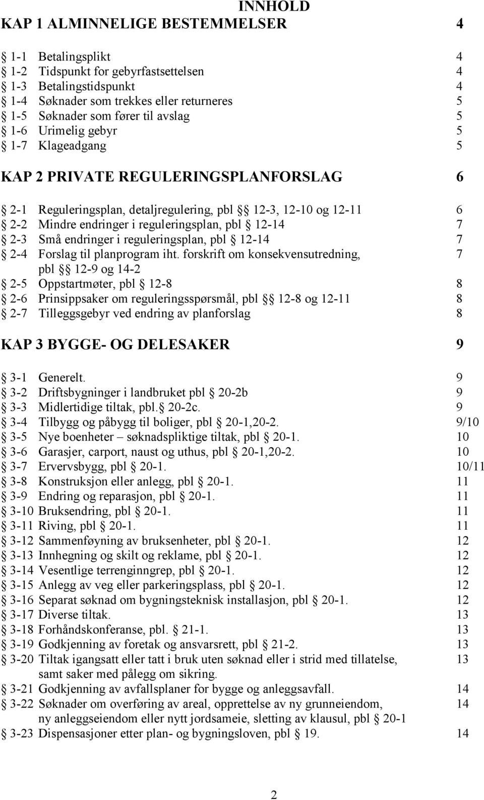 12-14 7 2-3 Små endringer i reguleringsplan, pbl 12-14 7 2-4 Forslag til planprogram iht.