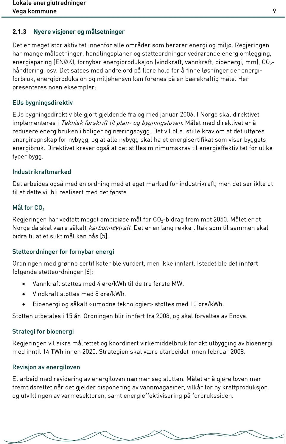 håndtering, osv. Det satses med andre ord på flere hold for å finne løsninger der energiforbruk, energiproduksjon og miljøhensyn kan forenes på en bærekraftig måte.