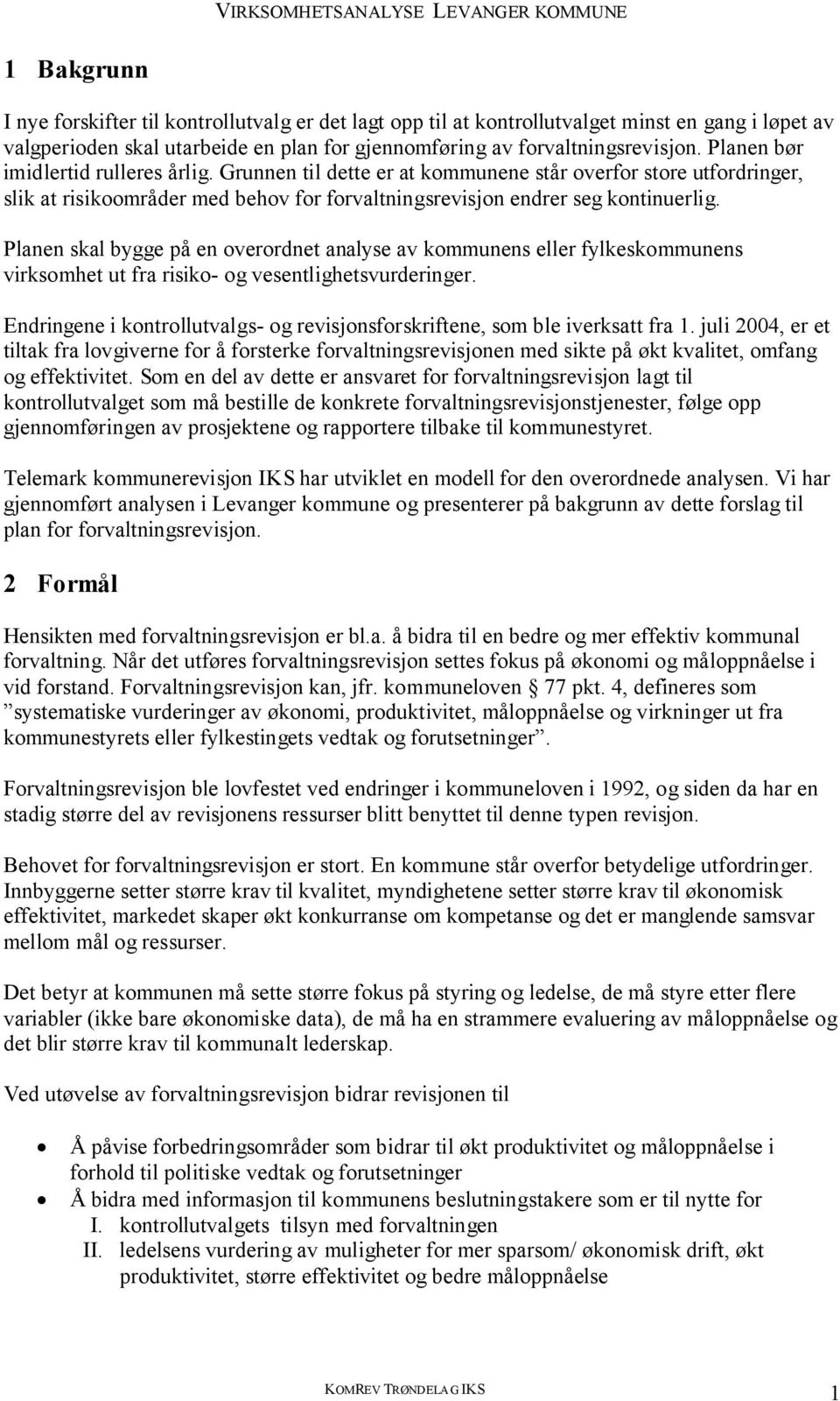 Planen skal bygge på en overordnet analyse av kommunens eller fylkeskommunens virksomhet ut fra risiko- og vesentlighetsvurderinger.