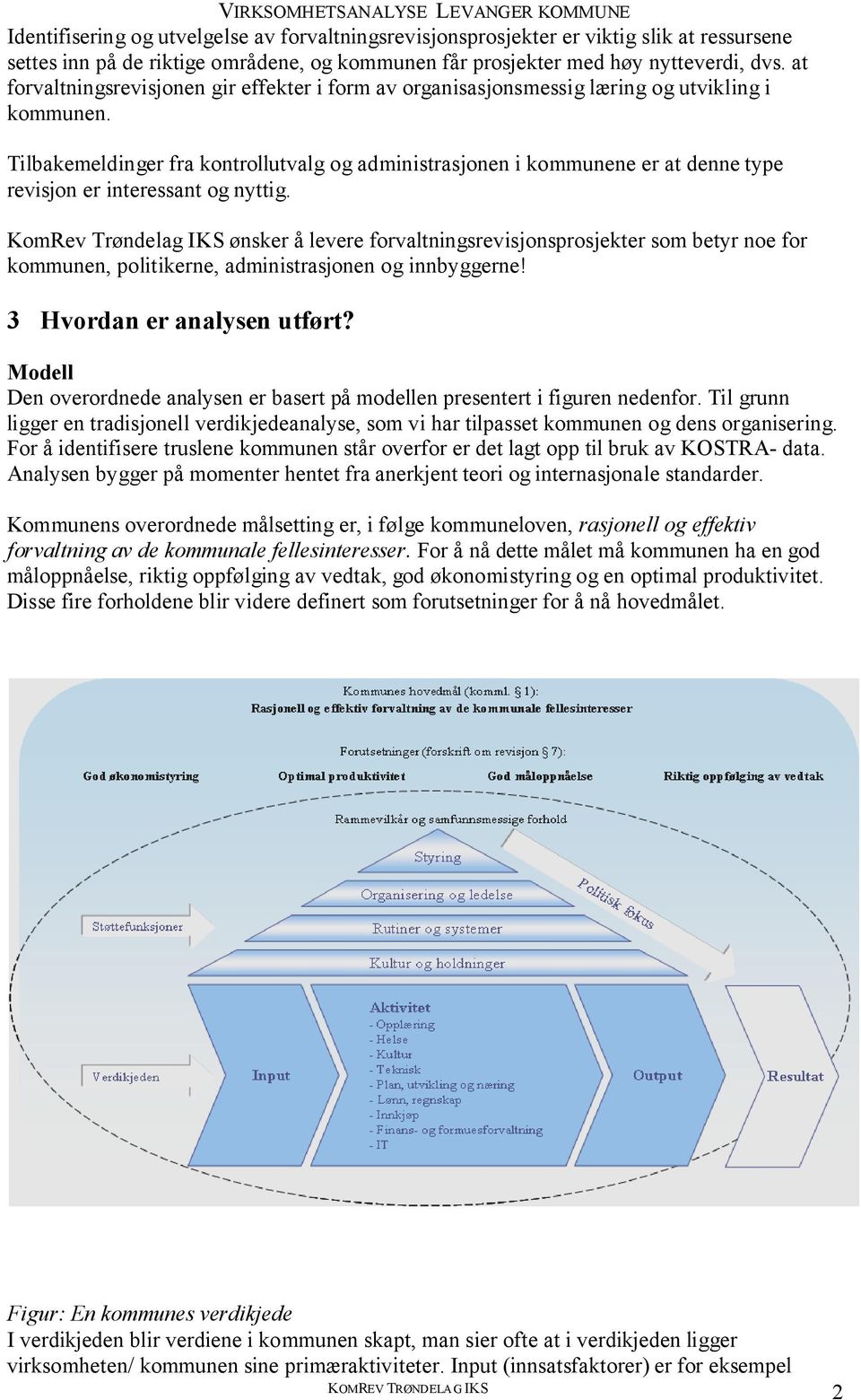 Tilbakemeldinger fra kontrollutvalg og administrasjonen i kommunene er at denne type revisjon er interessant og nyttig.