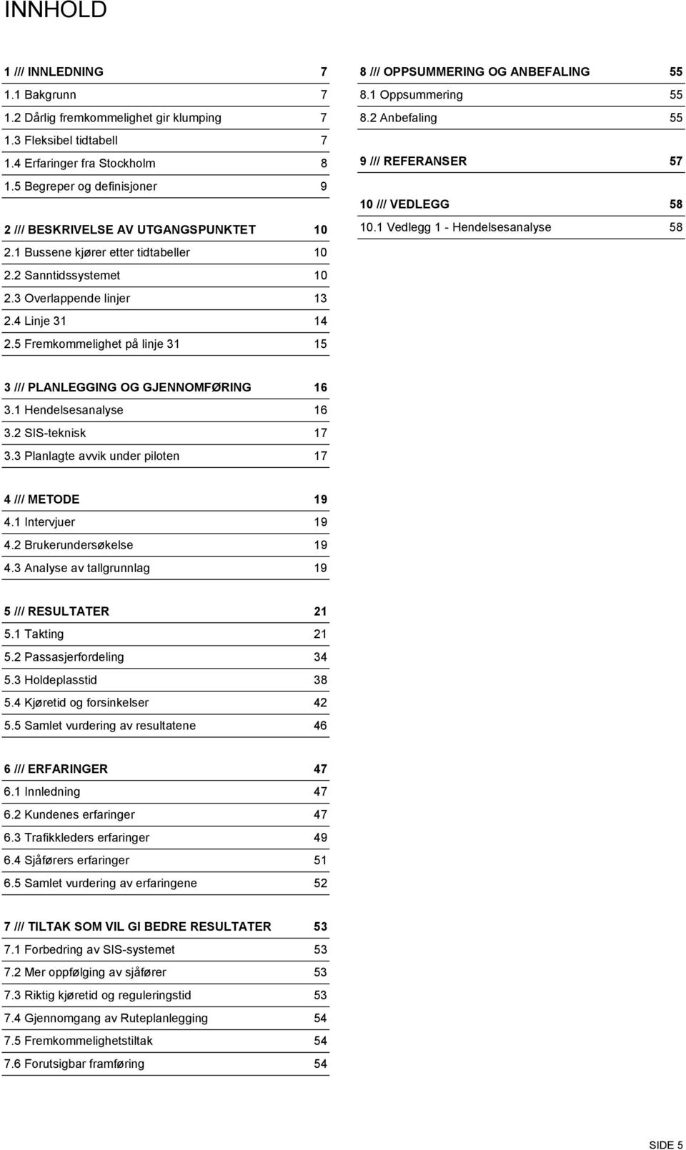 5 Fremkommelighet på linje 31 15 8 /// OPPSUMMERING OG ANBEFALING 55 8.1 Oppsummering 55 8.2 Anbefaling 55 9 /// REFERANSER 57 10 /// VEDLEGG 58 10.