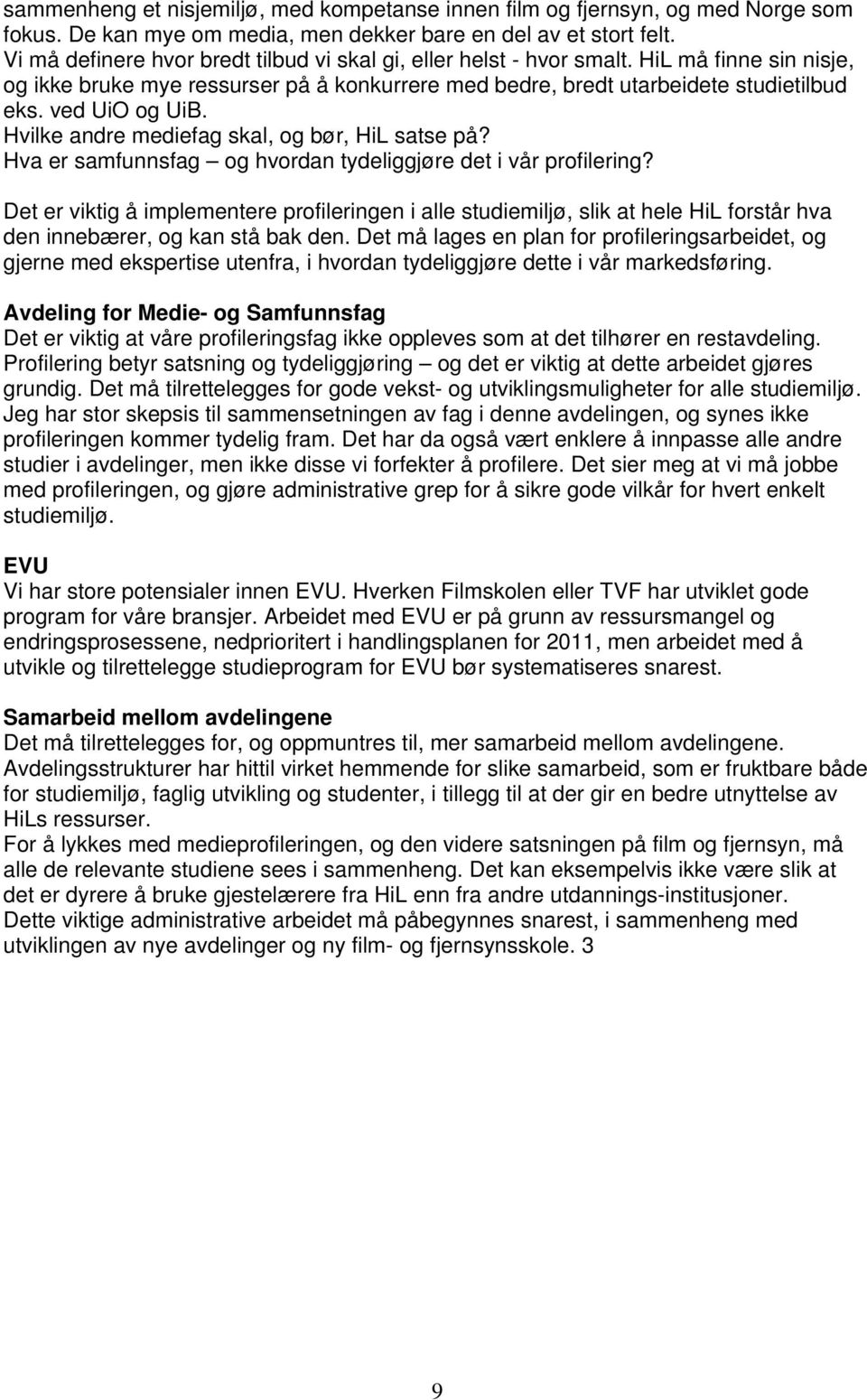 ved UiO og UiB. Hvilke andre mediefag skal, og bør, HiL satse på? Hva er samfunnsfag og hvordan tydeliggjøre det i vår profilering?