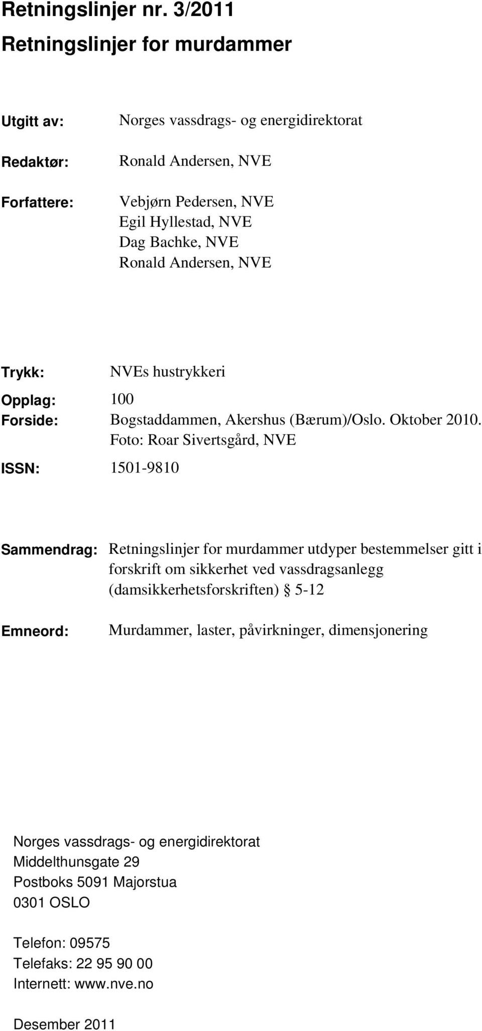 NVE Ronald Andersen, NVE Trykk: NVEs hustrykkeri Opplag: 100 Forside: Bogstaddammen, Akershus (Bærum)/Oslo. Oktober 2010.