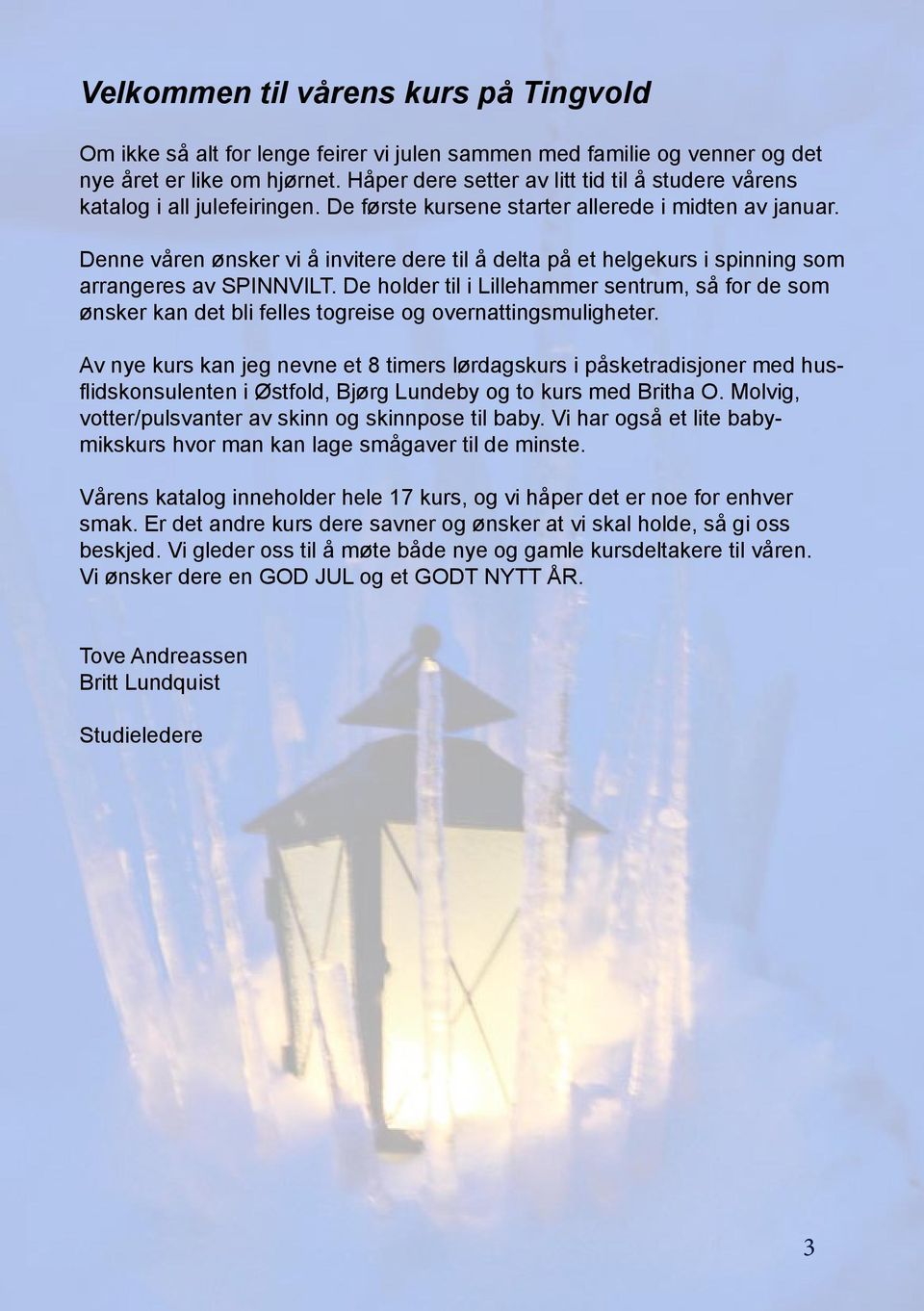 Denne våren ønsker vi å invitere dere til å delta på et helgekurs i spinning som arrangeres av SPINNVILT.