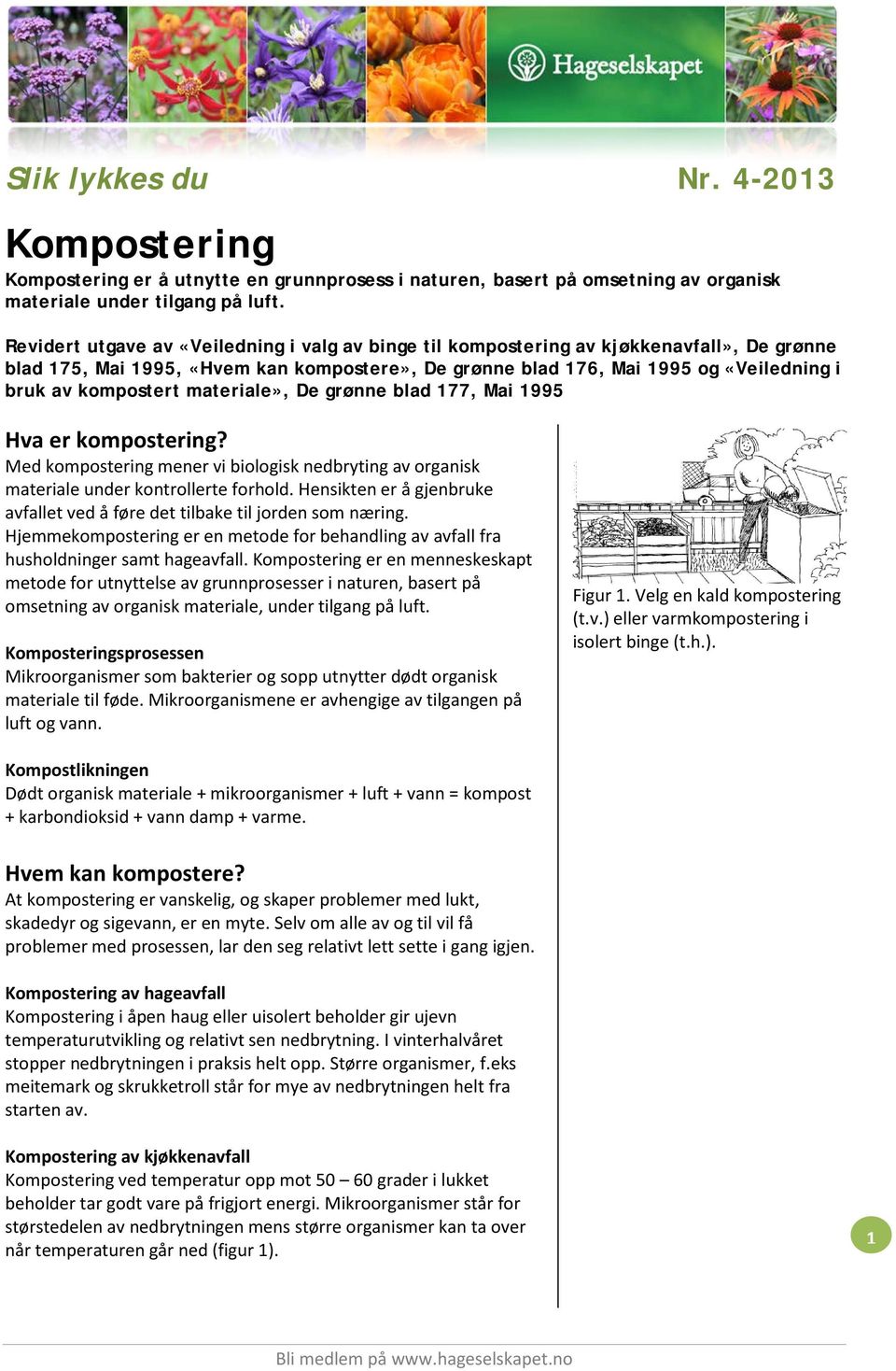 kompostert materiale», De grønne blad 177, Mai 1995 Hva er kompostering? Med kompostering mener vi biologisk nedbryting av organisk materiale under kontrollerte forhold.