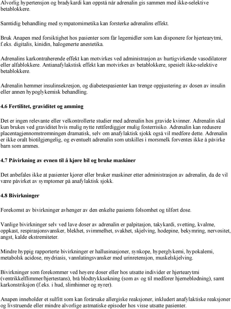 Adrenalins karkontraherende effekt kan motvirkes ved administrasjon av hurtigvirkende vasodilatorer eller alfablokkere.