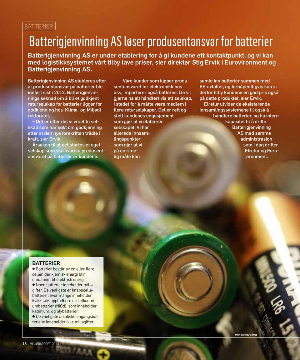 Batterigjenvinnings søknad om å bli et godkjent returselskap for batterier ligger for godkjenning hos Klima- og Miljødirektoratet.