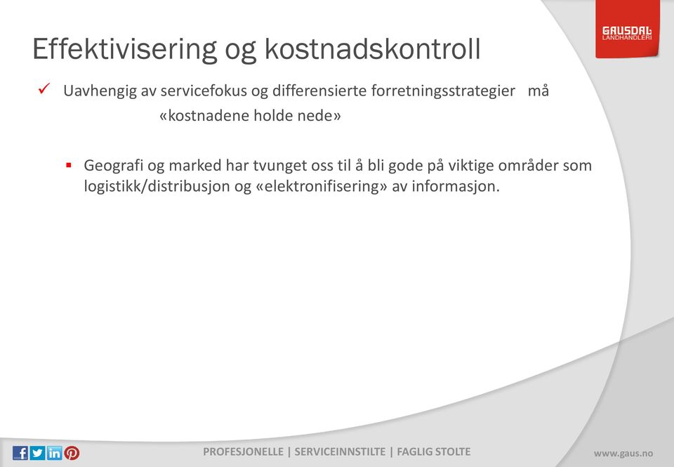 Geografi og marked har tvunget oss til å bli gode på viktige