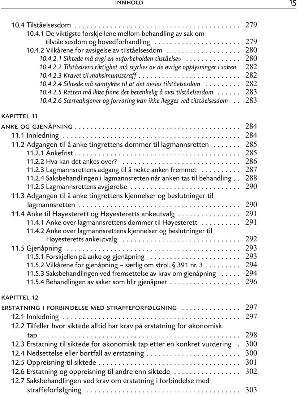 .. 10.4.2.6 Særreaksjoner og forvaring kan ikke ilegges ved tilståelsesdom.. kapittel 11 anke og gjenåpning... 11.1 Innledning... 11.2 Adgangen til å anke tingrettens dommer til lagmannsretten... 11.2.1 Ankefrist.