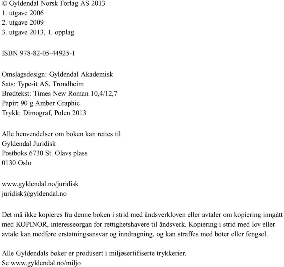 henvendelser om boken kan rettes til Gyldendal Juridisk Postboks 6730 St. Olavs plass 0130 Oslo www.gyldendal.no/juridisk juridisk@gyldendal.