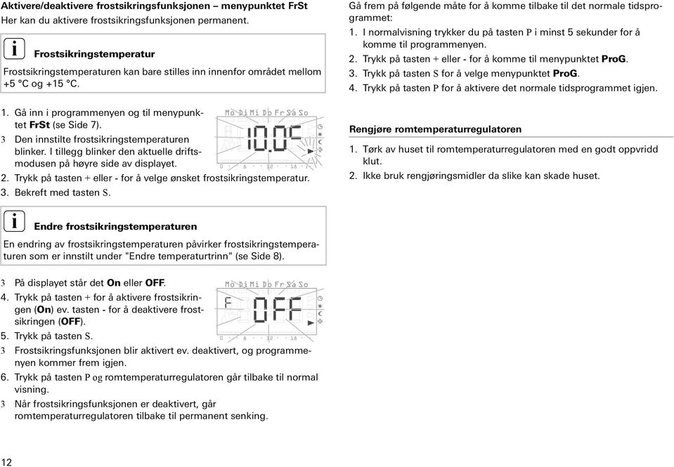 3 Den nnstlte frostskrngstemperaturen blnker. I tllegg blnker den aktuelle drftsmodusen på høyre sde av dsplayet. 2. Trykk på tasten + eller - for å velge ønsket frostskrngstemperatur. 3.