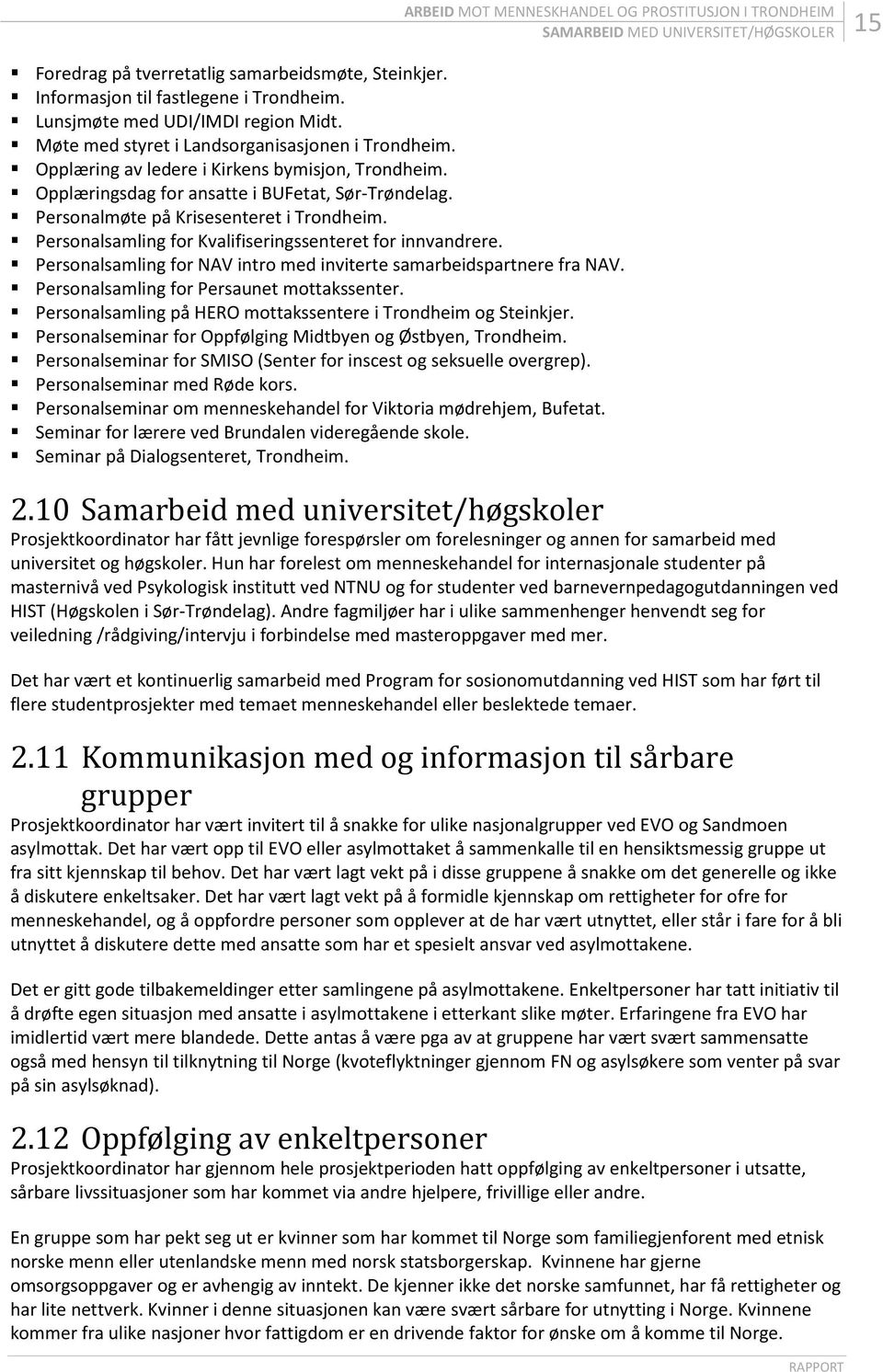 Personalmøte på Krisesenteret i Trondheim. Personalsamling for Kvalifiseringssenteret for innvandrere. Personalsamling for NAV intro med inviterte samarbeidspartnere fra NAV.