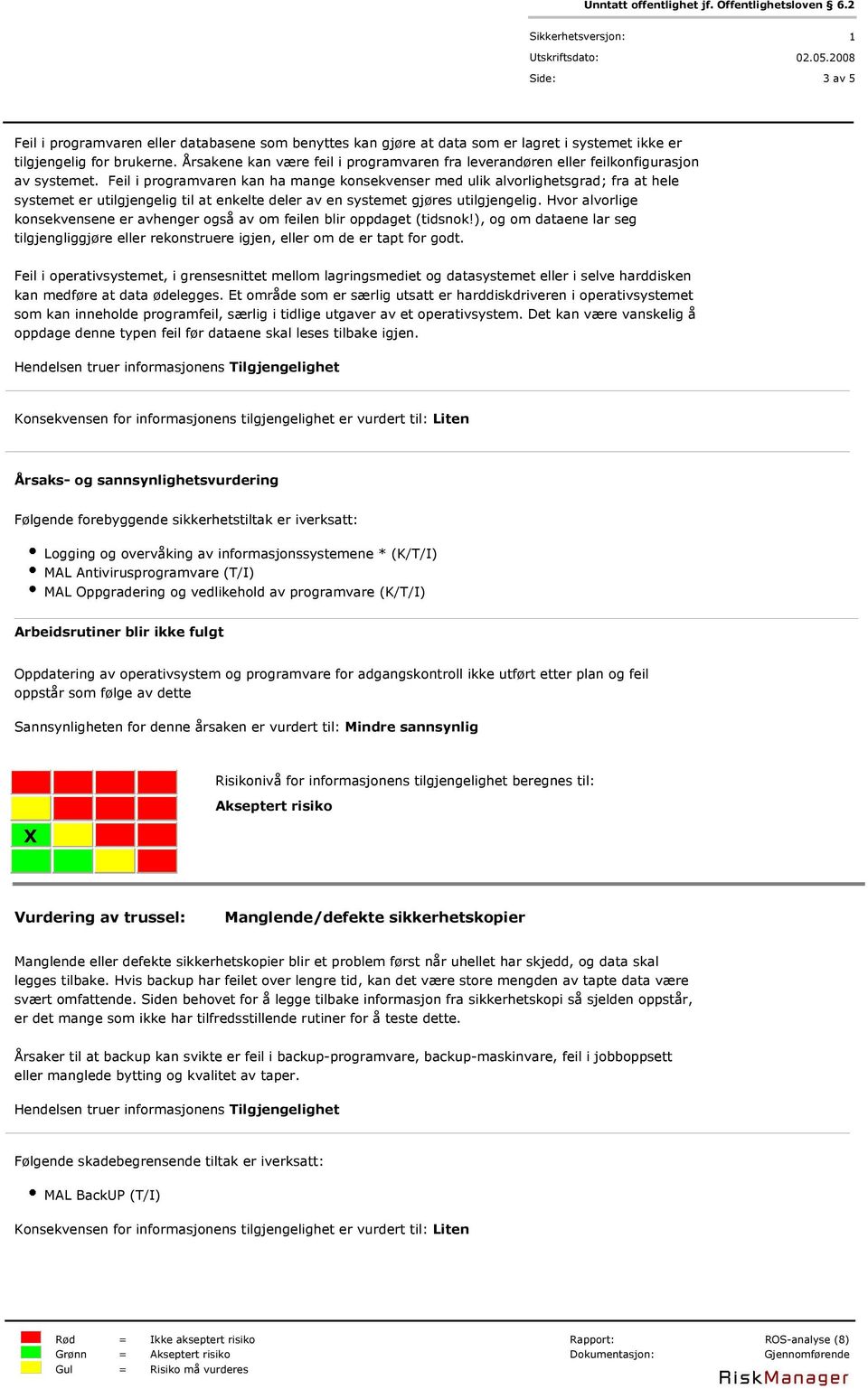 Feil i programvaren kan ha mange konsekvenser med ulik alvorlighetsgrad; fra at hele systemet er utilgjengelig til at enkelte deler av en systemet gjøres utilgjengelig.